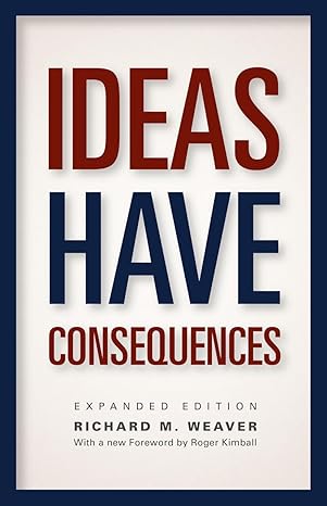 Ideas Have Consequences by Richard M. Weaver