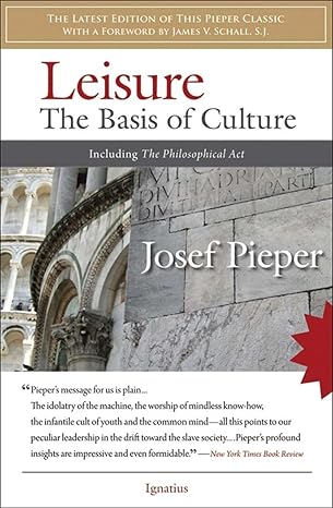 Leisure the Basis of Culture by Josef Pieper