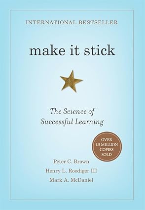 Make It Stick by Peter C. Brown, Henry L. Roediger III, and Mark A. McDaniel