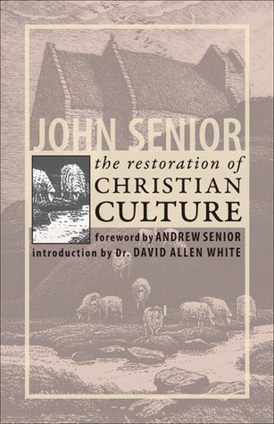 The Restoration of Christian Culture by John Senior