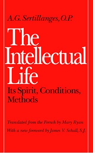 The Intellectual Life by A. G. Sertillanges, OP